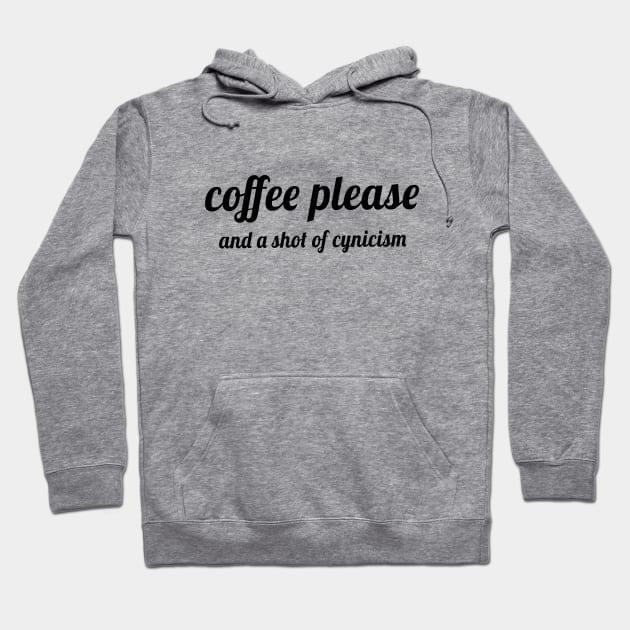 Coffee Please, and a Shot of Cynicism Hoodie by quoteee